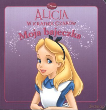 Alicja W Krainie Czarów Moja Bajeczka [KSIĄŻKA]