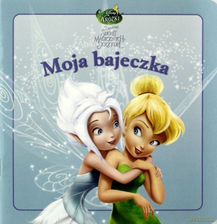 Dzwoneczek Sekret Magicznych Skrzydeł Moja Bajeczka [KSIĄŻKA]