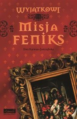 Misja Feniks T.1 Wyjątkowi - Ewa Karwan-Jastrzębska [KSIĄŻKA]