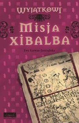 Misja Xibalba T.2 Wyjątkowi - Ewa Karwan-Jastrzębska [KSIĄŻKA]