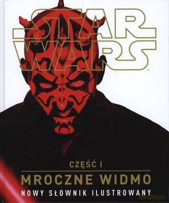 Gwiezdne Wojny Cz.I Mroczne Widmo Nowy Słownik Ilustrowany Tw (Star Wars) [KSIĄŻKA]
