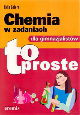 Chemia W Zadaniach Dla Gimnazjalistów To Proste - Lidia Galera [KSIĄŻKA]