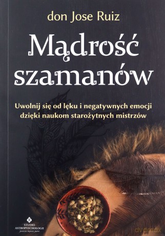 Mądrość szamanów - don Jose Ruiz [KSIĄŻKA]