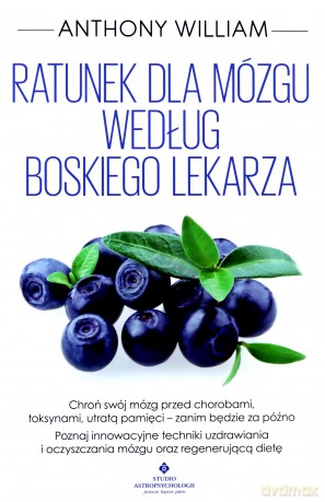 Ratunek dla mózgu według Boskiego Lekarza - Anthony William [KSIĄŻKA]