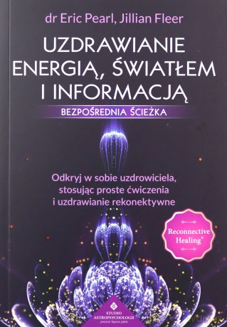Uzdrawianie energią, światłem i informacją - bezpośrednia ścieżka - Eric Pearl [KSIĄŻKA]