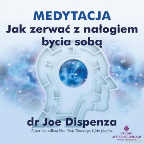 Medytacja - Jak zerwać z nałogiem bycia sobą (Audiobook) - Joe Dispenza [KSIĄŻKA]