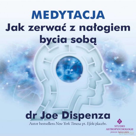 Medytacja - Jak zerwać z nałogiem bycia sobą (Audiobook) - Joe Dispenza [KSIĄŻKA]
