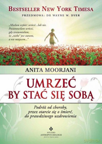 Umrzeć by stać się sobą - Anita Moorjani [KSIĄŻKA]