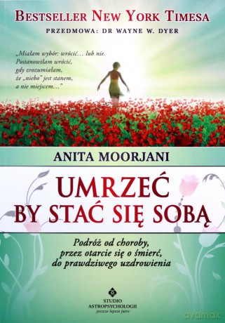 Umrzeć by stać się sobą - Anita Moorjani [KSIĄŻKA]
