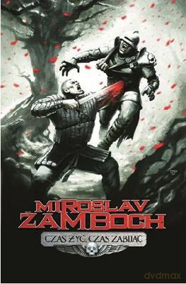 Czas Żyć Czas Zabijać - Mirosław Zamboch [KSIĄŻKA]
