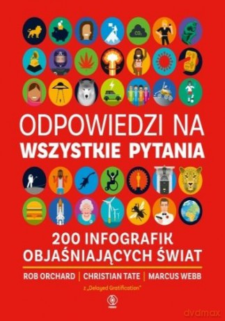 Odpowiedzi na wszystkie pytania. 200 infografik objaśniających świat -  Rob Orchard, Christian Tate [KSIĄŻKA]