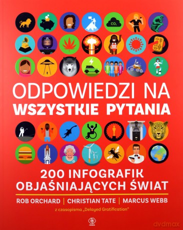 Odpowiedzi na wszystkie pytania. 200 infografik objaśniających świat -  Rob Orchard, Christian Tate [KSIĄŻKA]
