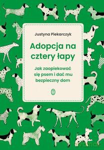 Adopcja na cztery łapy - Justyna Piekarczyk [KSIĄŻKA]