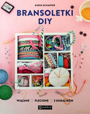 Bransoletki DIY - Karin Schaefer [KSIĄŻKA]