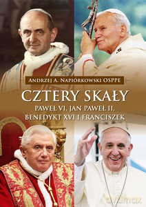 Cztery skały. Paweł VI, Jan Paweł II, Benedykt XVI i Franciszek - Andrzej A. Napiórkowski [KSIĄŻKA]