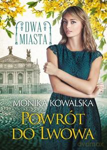 Dwa miasta (Tom 4) Powrót do Lwowa - Monika Kowalska [KSIĄŻKA]