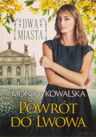 Dwa miasta (Tom 4) Powrót do Lwowa - Monika Kowalska [KSIĄŻKA]