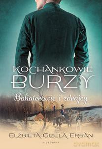 Kochankowie Burzy (Tom 6) Bohaterowie i zdrajcy - Elżbieta Gizela Erban [KSIĄŻKA]