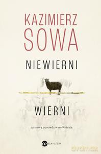 Niewierni wierni. Rozmowy o prawdziwym Kościele - Kazimierz Sowa [KSIĄŻKA]