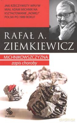 Michnikowszczyzna Zapis Choroby - Rafał A.Ziemkiewicz [KSIĄŻKA]