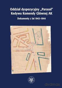 Oddział dyspozycyjny "Parasol" Kedywu Komendy Głównej AK. Dokumenty z lat 1943-1944 - Hanna red. Rybicka [KSIĄŻKA]