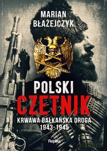 Polski czetnik - Marian Błażejczyk [KSIĄŻKA]