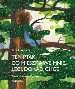 Ten ptak, co mieszka we mnie, leci, dokąd chce - Sara Lundberg [KSIĄŻKA]