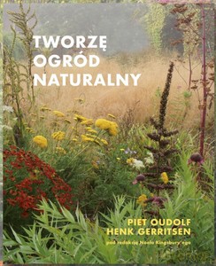 Tworzę ogród naturalny - Piet Oudolf, Henk Gerritsen [KSIĄŻKA]