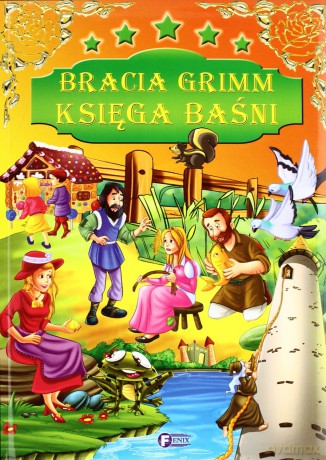 Bracia Grimm Księga Baśni Tw - Jakub I Wilhelm Grimm [KSIĄŻKA]