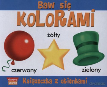 Baw Się Kolorami Księżeczka Z Okienkami Tw [KSIĄŻKA]