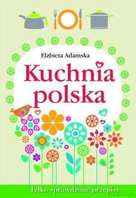 Kuchnia Polska - Elżbieta Adamska [KSIĄŻKA]