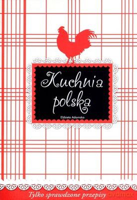 Kuchnia Polska Tylko Sprawdzone Przepisy - Elżbieta Adamska [KSIĄŻKA]