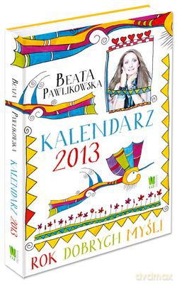2013 Kal. Beaty Pawlikowskiej Rok Dobrych Myśli Tw - Beata Pawlikowska [KSIĄŻKA]