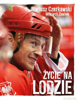 Mariusz Czerkawski Życie Na Lodzie - Mariusz Czerkawski, Wojciech Zawioła [KSIĄŻKA]