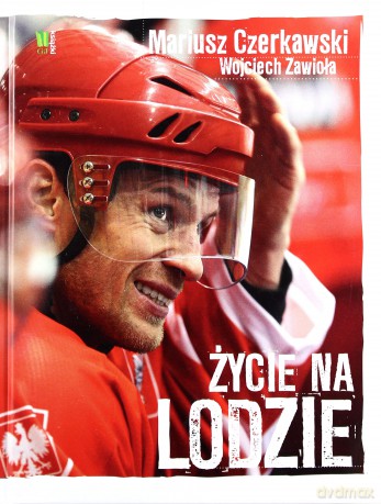 Mariusz Czerkawski Życie Na Lodzie - Mariusz Czerkawski, Wojciech Zawioła [KSIĄŻKA]