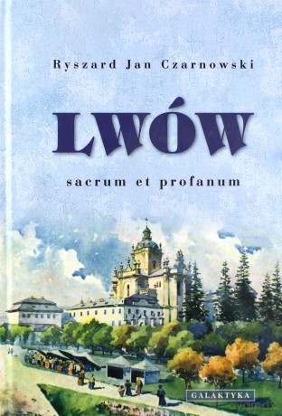 Lwów Sacrum Et Profanum Tw - Ryszard Jan Czarnowski [KSIĄŻKA]