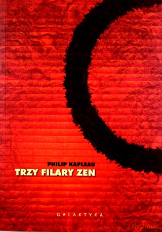 Trzy Filary Zen - Philip Kapleau [KSIĄŻKA]