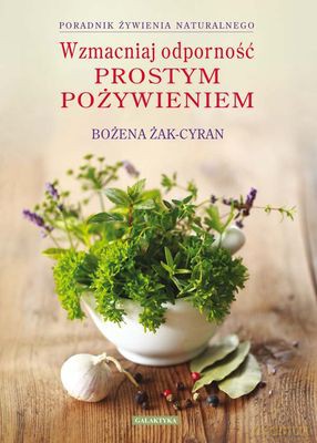 Wzmacniaj Odporność Prostym Pożywieniem - Bożena Żak-Cyran [KSIĄŻKA]