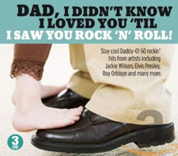 Dad I Didn't Know I Loved You 'till I Saw You Rock [3CD]
