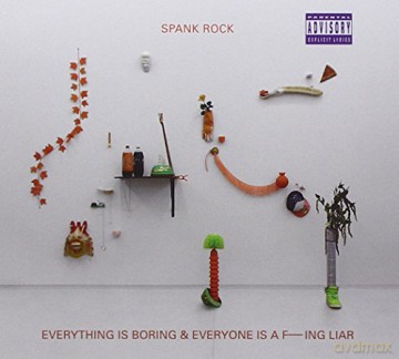 Spank Rock: Everything Is Boring And Everyone Is A F---ing Liar [CD]