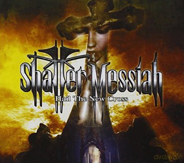 Shatter Messiah: Hail the New Cross [CD]