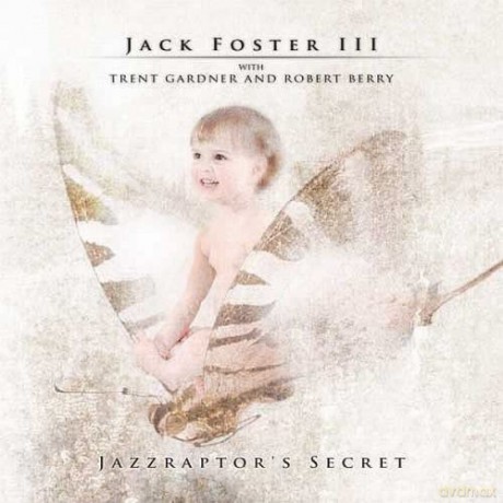 Jack Foster III: Jazzraptor'S Secret [CD]