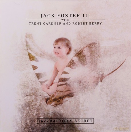 Jack Foster III: Jazzraptor'S Secret [CD]