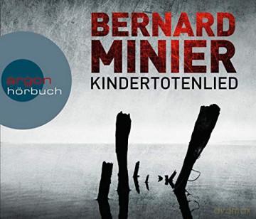 Minier, Bernard: Kindertotenlied: Gekürzte Ausgabe, Lesung [6CD]