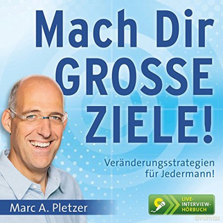 Pletzer, Marc A.: Mach Dir GROSSE ZIELE!: Veränderungsstrategien für Jedermann [2CD]