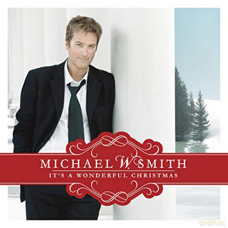 Michael W. Smith: Michael W. Smith - It's A Wonderful Christmas [CD]