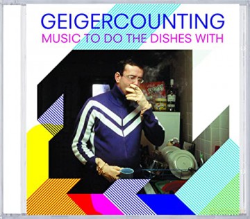 Geigercounting: Music to Do the Dishes With [CD]