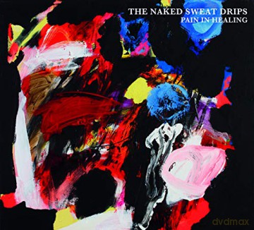 Naked Sweat Drips: Pain in Healing [CD]