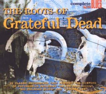 The Roots of the Grateful Dead [CD]