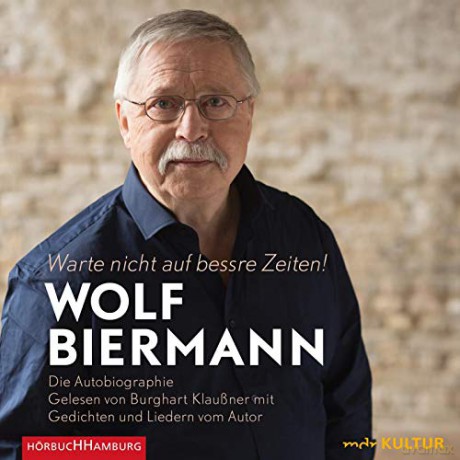 Biermann, Wolf: Warte nicht auf bessre Zeiten!: Die Autobiographie [10CD]